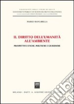 Il diritto dell'umanità all'ambiente. Prospettive etiche, politiche e giuridiche libro