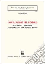 L'oscillazione del pendolo. Maggioranza e opposizioni nella democrazia costituzionale italiana