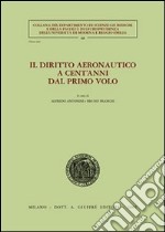 Il diritto aeronautico a cent'anni dal primo volo. Atti dei Convegni (Modena, 6-7 giugno 2003; Trieste, 26-27 settembre 2003) libro