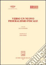 Verso un nuovo federalismo fiscale. Atti del Convegno (Rivoli, 9 luglio 2004) libro