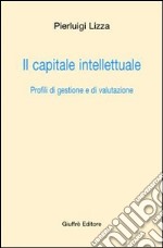 Il capitale intellettuale. Profili di gestione e di valutazione libro