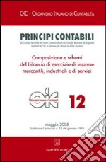 Principi contabili. Vol. 12: Composizione e schemi del bilancio di esercizio di imprese mercantili, industriali e di servizi libro