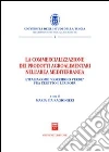 La commercializzazione dei prodotti agroalimentari nell'area mediterranea. L'Italia come «corridoio verde» fra Egitto e l'Europa libro