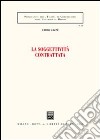 La soggettività contrattata libro di Mazzù Carlo