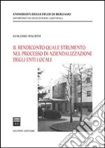 Il rendiconto quale strumento nel processo di aziendalizzazione degli enti locali libro