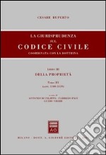 La giurisprudenza sul Codice civile. Coordinata con la dottrina. Libro III: Della proprietà. Artt. 1100-1139 libro