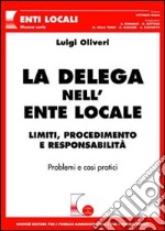 La delega nell'ente locale. Limiti, procedimento e responsabilità. Problemi e casi pratici libro