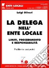 La delega nell'ente locale. Limiti, procedimento e responsabilità. Problemi e casi pratici libro