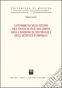 Contributo allo studio del contenuto e dei limiti della nozione di neutralità dell'attività d'impresa libro