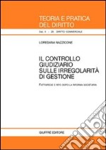 Il controllo giudiziario sulle irregolarità di gestione. Fattispecie e rito dopo la riforma societaria libro