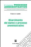 Risarcimento del danno e processo amministrativo libro di Agnino Francesco