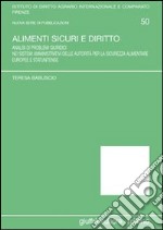 Alimenti sicuri e diritto. Analisi di problemi giuridici nei sistemi amministrativi delle autorità per la sicurezza alimentare europee e statunitense