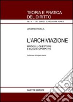 L'archiviazione. Modelli, questioni e scelte operative libro