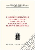 Il commercio internazionale dei prodotti agricoli nell'accordo WTO e nella giurisprudenza del dispute settlement body