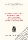 Il commercio internazionale dei prodotti agricoli nell'accordo WTO e nella giurisprudenza del dispute settlement body libro