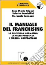 Il manuale del franchising. La disciplina normativa, la giurisprudenza, i modelli contrattuali. Con CD-ROM libro