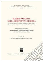 Il diritto penale nella prospettiva europea. Quali politiche criminali per quale Europa? Atti del Convegno (Bologna, 28 febbraio-2 marzo 2002) libro