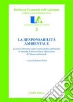 La responsabilità ambientale. La nuova direttiva sulla responsabilità ambientale in materia di prevenzione e ripartizione del danno ambientale libro