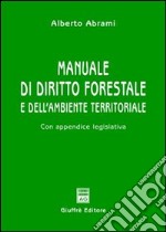 Manuale di diritto forestale e dell'ambiente territoriale. Con appendice legislativa