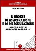 Il broker di assicurazione e di riassicurazione. Diritti e doveri quid facti, quid iuris? libro