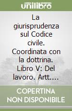 La giurisprudenza sul Codice civile. Coordinata con la dottrina. Libro V: Del lavoro. Artt. 2114-2134 libro