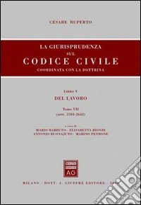 La giurisprudenza sul Codice civile. Coordinata con la dottrina. Libro V: Del lavoro. Artt. 2584-2642 libro