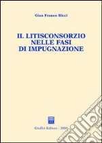 Il litisconsorzio nelle fasi di impugnazione libro