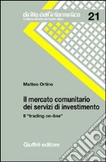 Il mercato comunitario dei servizi di investimento. Il «trading on-line» libro