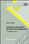 Il mercato comunitario dei servizi di investimento. Il «trading on-line» libro di Ortino Matteo