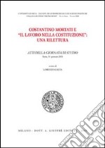 Costantino Mortati e «Il lavoro nella Costituzione»: una rilettura. Atti della Giornata di studio (Siena, 31 gennaio 2003) libro