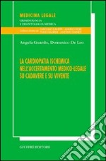 La cardiopatia ischemica nell'accertamento medico-legale su cadavere e su vivente libro