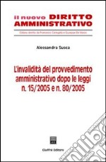 L'invalidità del provvedimento amministrativo dopo le Leggi n. 15/2005 e n. 80/2005 libro