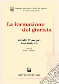 La formazione del giurista. Atti del Convegno (Roma, 2 luglio 2004) libro