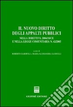 Il nuovo diritto degli appalti pubblici. Nella direttiva 2004/18/CE e nella Legge comunitaria n. 62/2005 libro