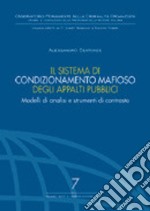 Il sistema di condizionamento mafioso degli appalti pubblici. Modelli di analisi e strumenti di contrasto