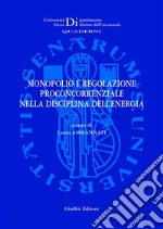 Monopolio e regolazione proconcorrenziale nella disciplina dell'energia libro