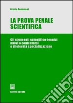 La prova penale scientifica. Gli strumenti scientifico-tecnici nuovi o controversi e di elevata specializzazione