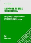 La prova penale scientifica. Gli strumenti scientifico-tecnici nuovi o controversi e di elevata specializzazione libro