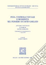 Pena, controllo sociale e modernità nel pensiero di David Garland. Atti del Convegno in onore di David Garland (Università di Milano-Bicocca, 1° marzo 2004)