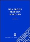 Non profit, persona, mercato. Atti del Convegno (Salerno, 20 marzo 2004) libro