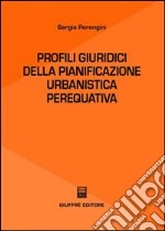 Profili giuridici della pianificazione urbanistica perequativa libro