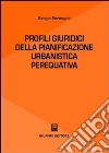 Profili giuridici della pianificazione urbanistica perequativa libro