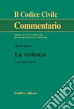 La violenza. Artt. 1434-1438 libro