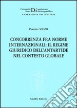 Concorrenza fra norme internazionali: il regime giuridico dell'Antartide nel contesto globale