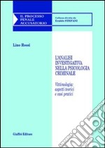 L'analisi investigativa nella psicologia criminale. Vittimologia: aspetti teorici e casi pratici libro