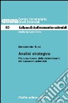 Analisi strategica. Per una ricerca delle determinanti del successo aziendale libro