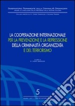 La cooperazione internazionale per la prevenzione e la repressione della criminalità organizzata e del terrorismo