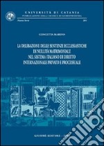 La delibazione delle sentenze ecclesiastiche di nullità matrimoniale nel sistema italiano di diritto internazionale privato e processuale