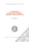 La proprietà nella Carta europea dei diritti fondamentali. Atti del Convegno di studi (Siena, 18-19 ottobre 2002) libro