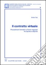 Il contratto virtuale. Procedimenti formativi e forme negoziali tra tipicità e atipicità libro